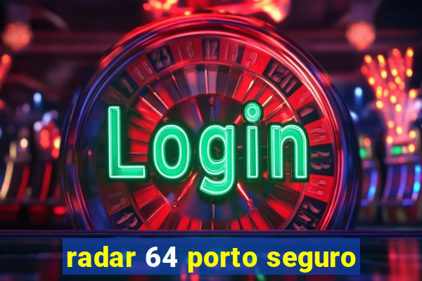 radar 64 porto seguro